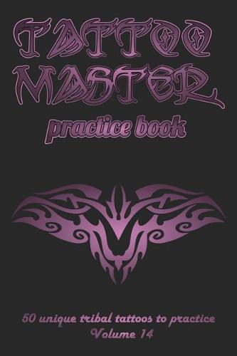 Tattoo Master practice book - 50 unique tribal tattoos to practice: 6 x 9(15.24 x 22.86 cm) size pages with 3 dots per inch to practice with real hand-drawn tattoos. Tattoo drawing album for new tattoo artists to get more professional