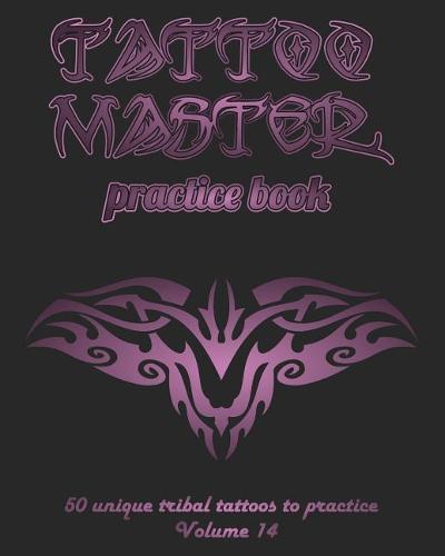 Tattoo Master Practice Book - 50 Unique Tribal Tattoos to Practice: 8 X 10(20.32 X 25.4 CM) Size Pages with 3 Dots Per Inch to Practice with Real Hand-Drawn Tattoos. Tattoo Drawing Album for New Tattoo Artists to Get More Professional