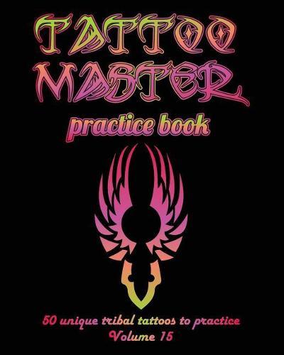 Tattoo Master practice book - 50 unique tribal tattoos to practice: 8 x 10(20.32 x 25.4 cm) size pages with 3 dots per inch to practice with real hand-drawn tattoos. Tattoo drawing album for new tattoo artists to get more professional