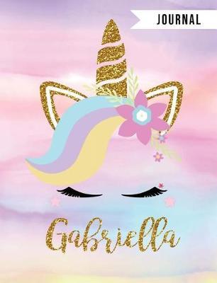 Gabriella Unicorn Magic Journal: Personalized Unicorn Journals for Girls - The Perfect Diary Gift Wide Ruled Paper