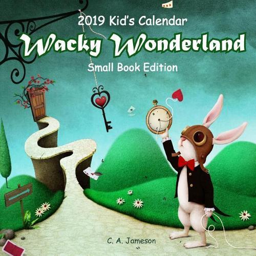 2019 Kid's Calendar: Wacky Wonderland Small Book Edition