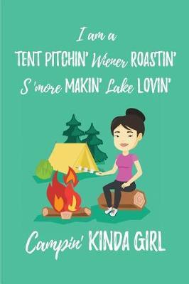 I am a Tent Pitchin' wiener Roastin' S'more Makin' Lake Lovin' Campin' Kinda Gir: Blank Lined Camping Journals to write in (6 x9 ) 110 pages, Gifts for men, women and families who love Camping, Hiking and Outdoor Adventure