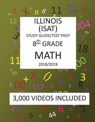 8th Grade ILLINOIS ISAT, MATH, Test Prep: 2019: 8th Grade ILLINOIS STANDARDS ACHIEVEMENT TEST MATH Test prep/study guide