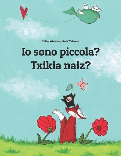 Io sono piccola? Txikia naiz?: Libro illustrato per bambini: italiano-basco/euskara (Edizione bilingue)