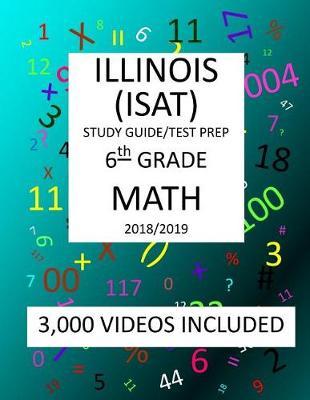 6th Grade ILLINOIS ISAT, MATH, Test Prep: 2019: 6th Grade ILLINOIS STANDARDS ACHIEVEMENT TEST MATH Test prep/study guide