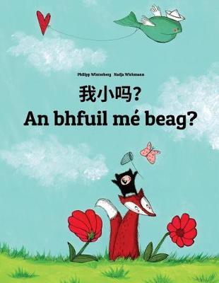 Wo xiao ma? An bhfuil mé beag?: Chinese/Mandarin Chinese [Simplified]-Irish Gaelic (Gaeilge): Children's Picture Book (Bilingual Edition)