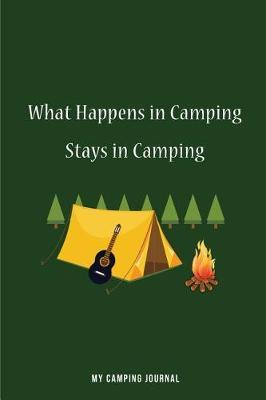 What Happens in Camping Stays in Camping: Blank Lined Camping Journals to write in (6 x9 ) 110 pages, Gifts for men, women and families who love Camping, Hiking and Outdoor Adventure