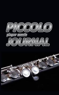 Piccolo Player Music Journal: Music Blank Sheets Notebook for Musicians and Songwriters.