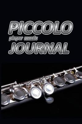 Piccolo Player Music Journal: Music Blank Sheets Notebook for Musicians and Songwriters.