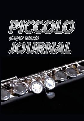 Piccolo Player Music Journal: Music Blank Sheets Notebook for Musicians and Songwriters.