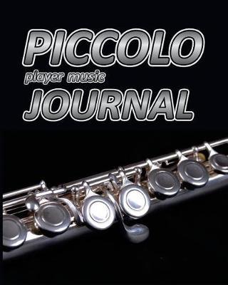 Piccolo Player Music Journal: Music Blank Sheets Notebook for Musicians and Songwriters.