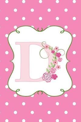 D: Dot Grid Monogram Journal for Drawing and Writing in Pretty Pink Polka Dots and Flowers