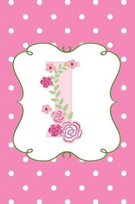 I: Dot Grid Monogram Journal for Drawing and Writing in Pretty Pink Polka Dots and Flowers