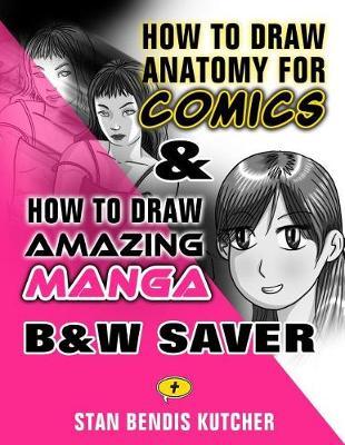 How to Draw Anatomy for Comics & How to Draw Amazing Manga: (Black & White Saver Edition)