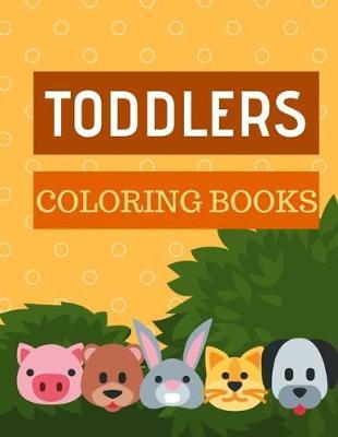 Toddlers Coloring Books: Coloring Books for Kids Ages 4-8 Activity Books Animals Cartoon Designs Friendly Relaxing High-Quality
