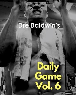 Dre Baldwin's Daily Game Vol. 6