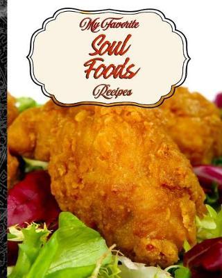 My Favorite Soul Food Recipes: My Best Recipes for the Soul, All in One Convenient Place!