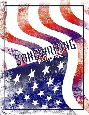 Songwriting Notebook: Distressed American Flag Book with Blank Sheet Music Templates Containing Staffs or Staves for Songwriters, Musicians, and Theory Students with Large Pages 8.5x11 Inches
