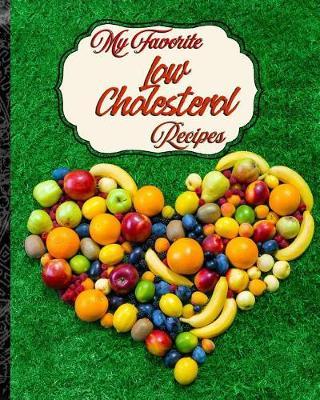 My Favorite Low Cholesterol Recipes: My Best Healthy, Low Cholesterol Foods for My Diet