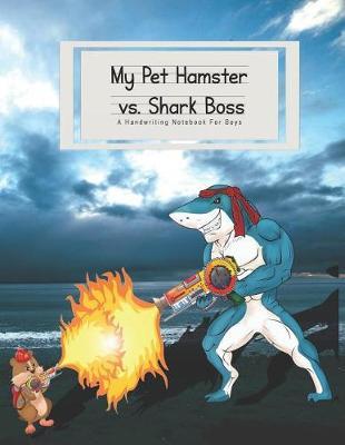 My Pet Hamster vs. Shark Boss: A Handwriting Notebook for Boys