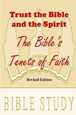 Trust the Bible and the Spirit: The Bible's Tenets fo Faith