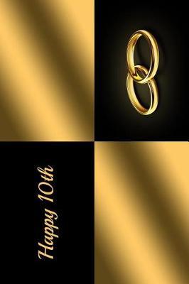 Happy 10th: 6 X 9 Anniversary Visitors Guest Comments Journal for Friends and Family - Keepsake Gift Book Present for Happy Couple