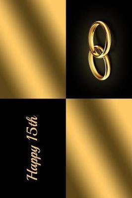 Happy 15th: 6 X 9 Anniversary Visitors Guest Comments Journal for Friends and Family - Keepsake Gift Book Present for Happy Couple