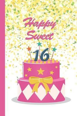 Happy Sweet 16: Notebook Journal for Birthday Present Keepsake