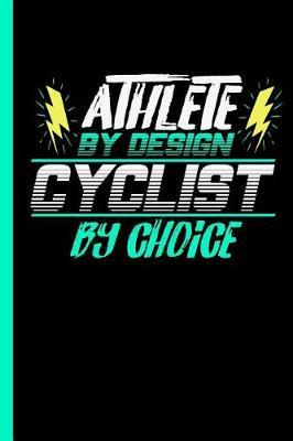 Athlete by Design Cyclist by Choice: Notebook & Journal For Cyclists and Cycling Lovers - Take Your Notes Or Gift It To Biking Fans Who Are On A Bicycle All The Time, Wide Ruled Paper (120 Pages, 6x9 )