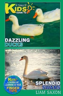 A Smart Kids Guide to Dazzling Ducks and Splendid Swans: A World of Learning at Your Fingertips