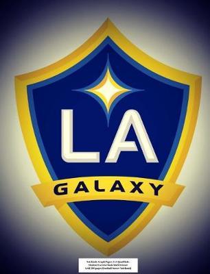 LA Galaxy Notebook: Graph Paper: 4x4 Quad Rule, Student Exercise Book Math Science Grid 200 pages (Football Soccer Notebook)
