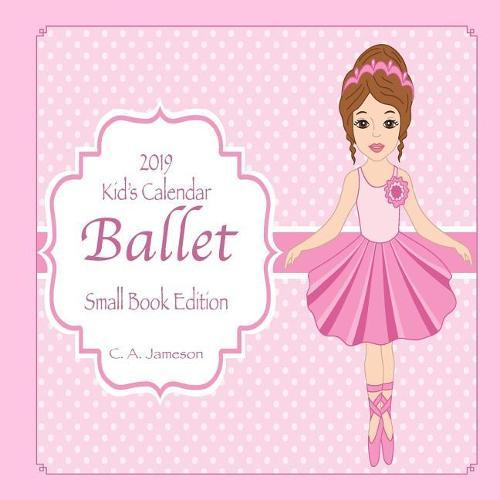 2019 Kid's Calendar: Ballet Small Book Edition