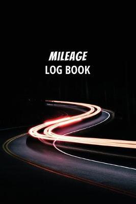 Mileage Log Book: Driver's Mileage Tracker For Taxes - Record Your Car, Truck Or Any Vehicle's Gas Mileage - Blank Road Edition