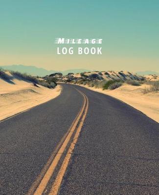 Mileage Log Book: Driver's Mileage Tracker For Taxes - Record Your Car, Truck Or Any Vehicle's Gas Mileage With Ease