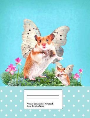 Primary Composition Book with Story Drawing Space: Draw and Write Journal, Top Half Blank, Primary Ruled Handwriting Practice Exercise Paper Notebook, Cute Designs Hamster Fairy for Kids Blue