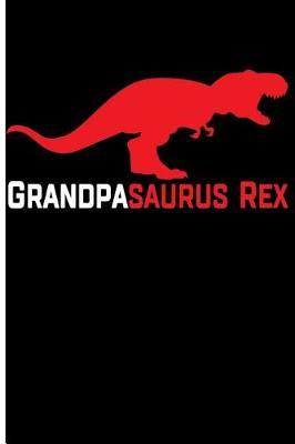 Grandpasaurus Rex: Grandfather Book of Memories Grandfather Notebook - Blank Lined Journal Organizer