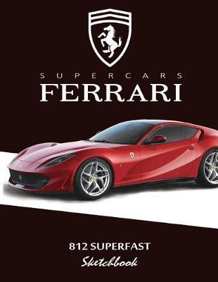 Supercars Ferrari 812 Superfast Sketchbook: Blank Paper for Drawing, Doodling or Sketching, Writing (Notebook, Journal) White Paper, 100 Durable Blank Pages with No Lines, (8.5 X 11) Large