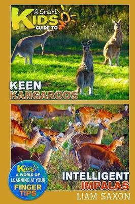 A Smart Kids Guide to Keen Kangaroos and Intelligent Impalas: A World of Learning at Your Fingertips