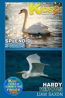 A Smart Kids Guide to Splendid Swans and Hardy Herons: A World of Learning at Your Fingertips
