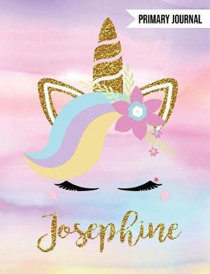 Josephine Unicorn Primary Journal: Personalized Magical Unicorn Journals for Girls - The Perfect Diary Gift for K-2 Girl Write & Draw Notebook Storytelling Journal