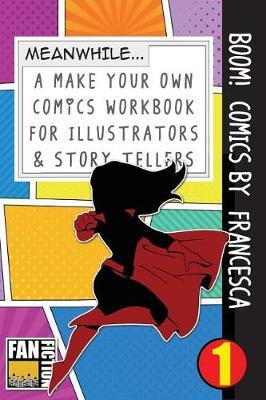 Boom! Comics by Francesca: A What Happens Next Comic Book for Budding Illustrators and Story Tellers