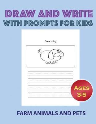 Draw and Write With Prompts For Kids-Farm Animals and Pets: Half blank and half lined drawing and writing journal