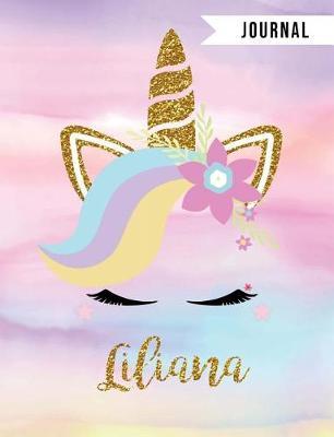 Liliana Unicorn Journal: Personalized Unique Unicorn Journals for Girls - The Perfect Diary Gift - Wide Ruled Paper Pages