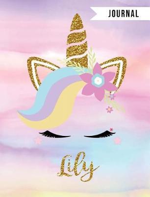 Lily Unicorn Journal: Personalized Unique Unicorn Journals for Girls - The Perfect Diary Gift - Wide Ruled Paper