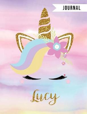 Lucy Unicorn Journal: Personalized Unique Unicorn Journals for Girls - The Perfect Diary Gift - Wide Ruled Paper