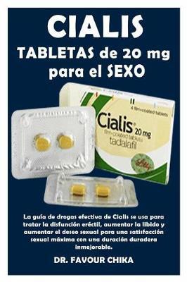 Cialis Tabletas de 20 MG Para El Sexo: La Gu a Eficaz de Drogas Cialis Ing Utilizado Para Tratar La Disfunci n Er ctil, Aumentar La Libido Y Aumentar El Deseo Sexual de la Satisfacci n Sexual Con Una Duraci n M ximainmejorable Duradera.