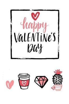 Happy Valentines Day: Holiday Gift Notebook Journal for Women, Men, Boyfriends and Girlfriends