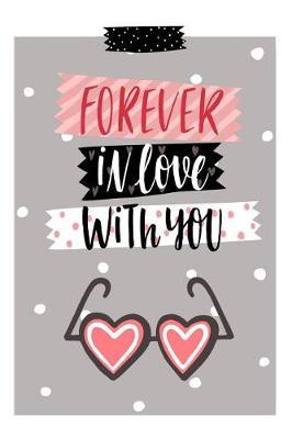 Forever in Love with You: Holiday Gift Notebook Journal for Women, Men, Boyfriends and Girlfriends