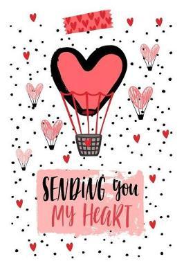 Sending You My Heart: Holiday Gift Notebook Journal for Women, Men, Boyfriends and Girlfriends