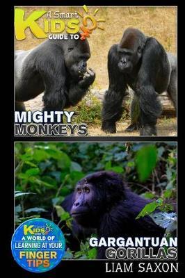A Smart Kids Guide to Mighty Monkeys and Gargantuan Gorillas: A World of Learning at Your Fingertips